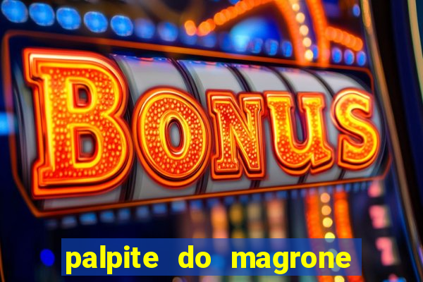 palpite do magrone para federal